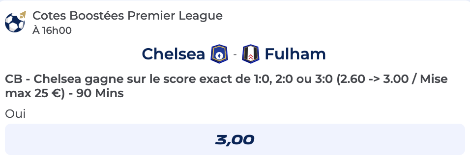Cote boostée de Parions Sport sur Chelsea vs Fulham en Premier League avec Chelsea gagne sur le score exact de 1-0, 2-0 ou 3-0 qui passe de 2,60 à 3,00